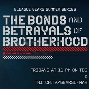 Video For E3 2019: Tune-In Tomorrow to ELEAGUE Gears Summer Series: The Bonds and Betrayals of Brotherhood